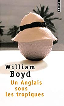 Un Anglais sous les tropiques par William Boyd