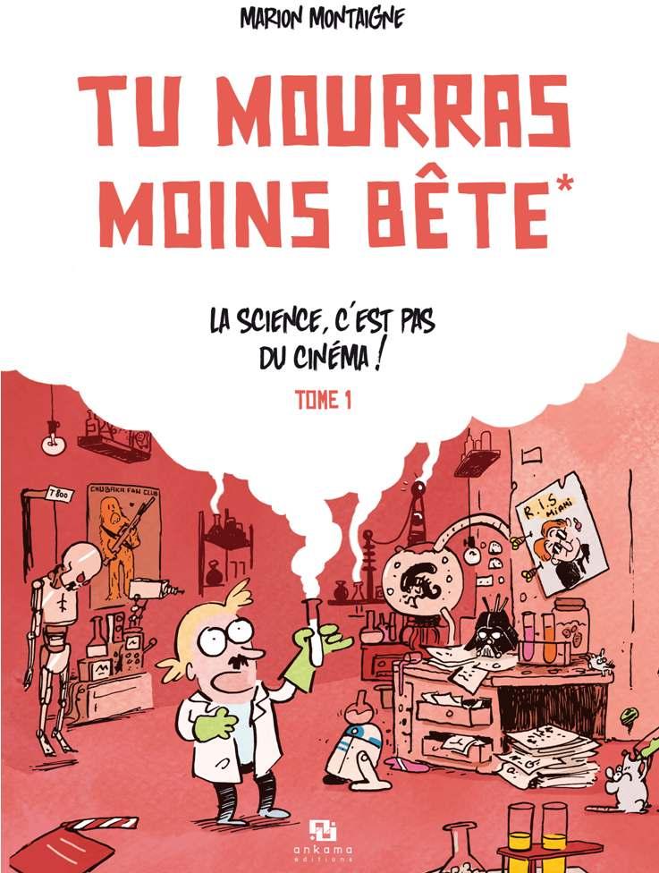 Tu mourras moins bte, tome 1 : La science, c'est pas du cinma ! par Marion Montaigne