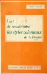 L'Art de Reconnatre les Styles : Les Styles Coloniaux de la France  par Bayard