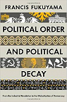 Political Order and Political Decay: From the Industrial Revolution to the Globalization of Democracy par Fukuyama