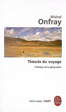 La thorie du voyage : Potique de la gographie par Onfray